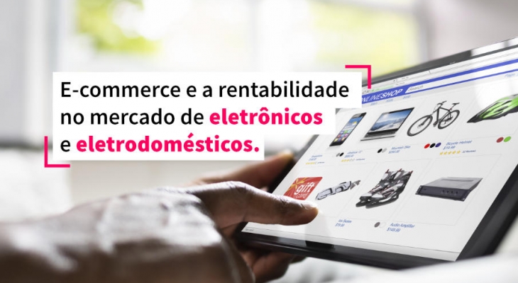 E-commerce e a rentabilidade no mercado de eletrônicos e eletrodomésticos